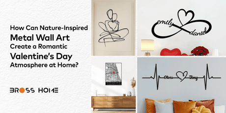 How Can Nature-Inspired Metal Wall Art Create a Romantic Valentine’s Day Atmosphere at Home? - BrossHome Metal Wall Art